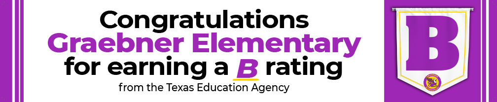 Congratulations Graebner Elementary for earning a B rating from the TEA